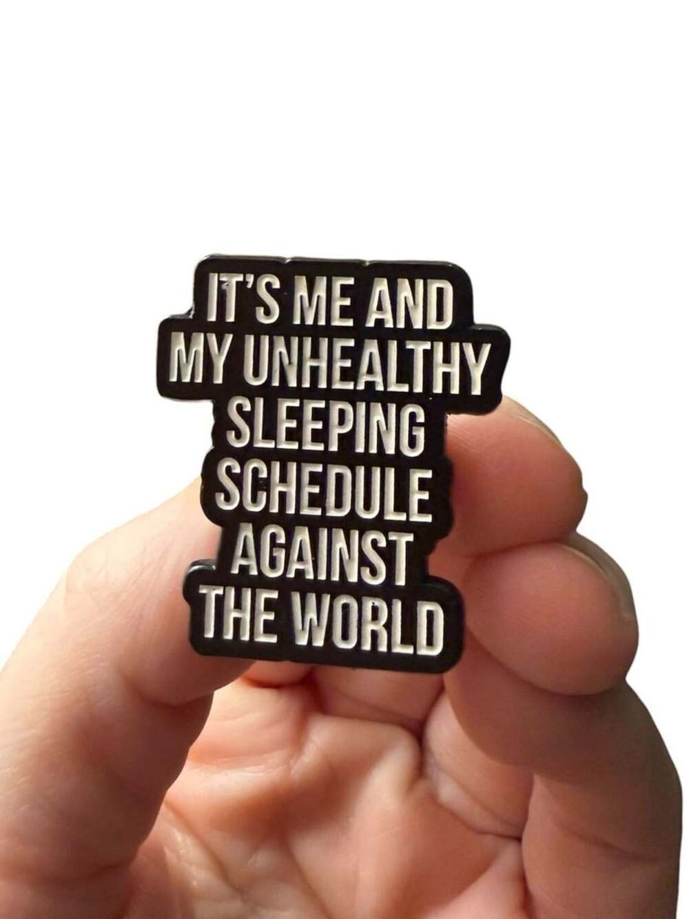 It's Me and My Unhealthy Sleeping Schedule Against The World Enamel Lapel Pin